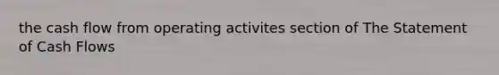 the cash flow from operating activites section of The Statement of Cash Flows