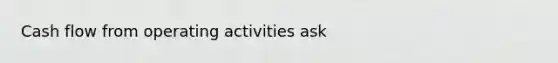 Cash flow from operating activities ask