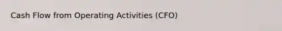 Cash Flow from Operating Activities (CFO)