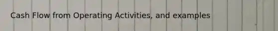 Cash Flow from Operating Activities, and examples