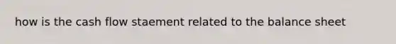 how is the cash flow staement related to the balance sheet