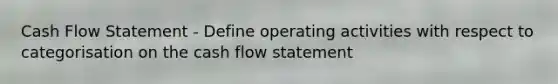 Cash Flow Statement - Define operating activities with respect to categorisation on the cash flow statement