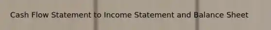 Cash Flow Statement to Income Statement and Balance Sheet