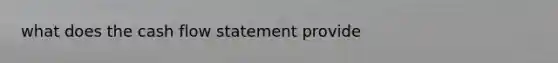 what does the cash flow statement provide