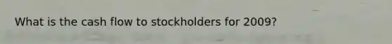 What is the cash flow to stockholders for 2009?