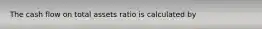 The cash flow on total assets ratio is calculated by