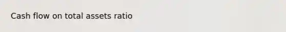 Cash flow on total assets ratio