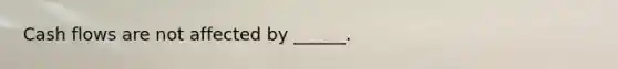 Cash flows are not affected by ______.