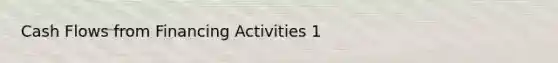 Cash Flows from Financing Activities 1