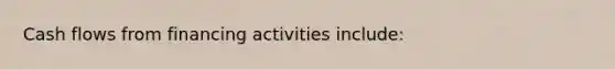 Cash flows from financing activities include: