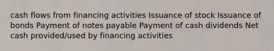 cash flows from financing activities Issuance of stock Issuance of bonds Payment of notes payable Payment of cash dividends Net cash provided/used by financing activities