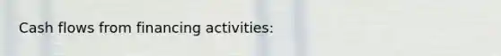 Cash flows from financing activities: