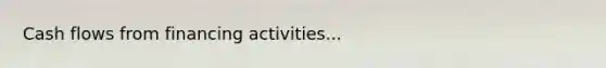 Cash flows from financing activities...