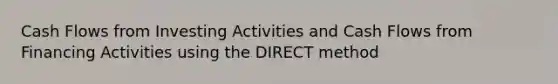 Cash Flows from Investing Activities and Cash Flows from Financing Activities using the DIRECT method