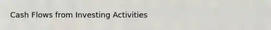 Cash Flows from Investing Activities