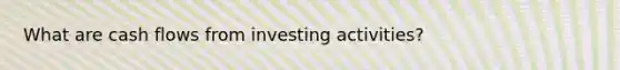 What are cash flows from investing activities?