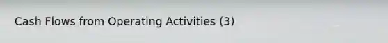 Cash Flows from Operating Activities (3)