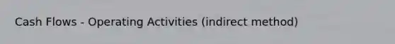 Cash Flows - Operating Activities (indirect method)