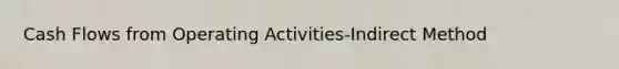 Cash Flows from Operating Activities-Indirect Method