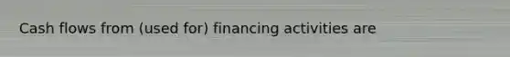 Cash flows from (used for) financing activities are