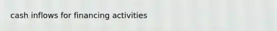 cash inflows for financing activities