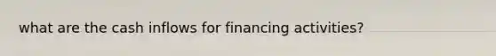 what are the cash inflows for financing activities?