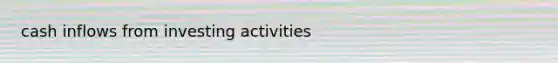 cash inflows from investing activities