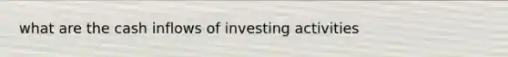 what are the cash inflows of investing activities