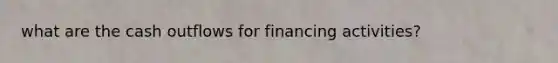 what are the cash outflows for financing activities?