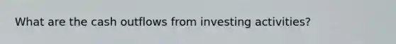 What are the cash outflows from investing activities?