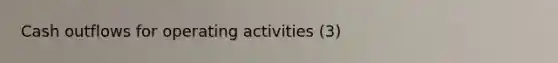 Cash outflows for operating activities (3)