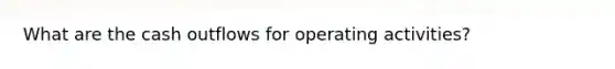 What are the cash outflows for operating activities?