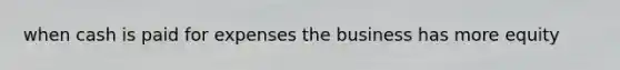 when cash is paid for expenses the business has more equity