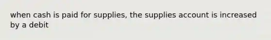 when cash is paid for supplies, the supplies account is increased by a debit