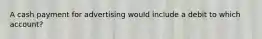 A cash payment for advertising would include a debit to which account?