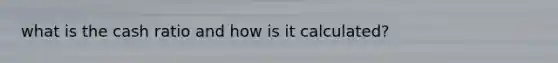 what is the cash ratio and how is it calculated?