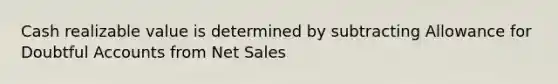 Cash realizable value is determined by subtracting Allowance for Doubtful Accounts from Net Sales