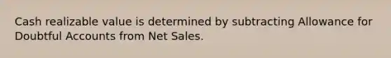 Cash realizable value is determined by subtracting Allowance for Doubtful Accounts from Net Sales.