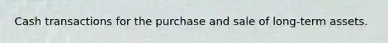 Cash transactions for the purchase and sale of long-term assets.