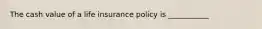 The cash value of a life insurance policy is ___________