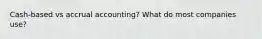 Cash-based vs accrual accounting? What do most companies use?