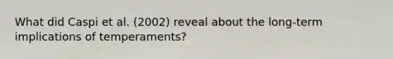 What did Caspi et al. (2002) reveal about the long-term implications of temperaments?