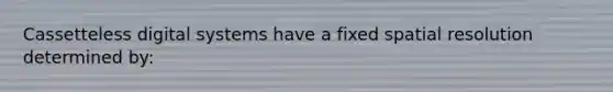 Cassetteless digital systems have a fixed spatial resolution determined by: