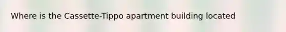 Where is the Cassette-Tippo apartment building located