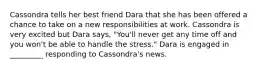 Cassondra tells her best friend Dara that she has been offered a chance to take on a new responsibilities at work. Cassondra is very excited but Dara says, "You'll never get any time off and you won't be able to handle the stress." Dara is engaged in _________ responding to Cassondra's news.