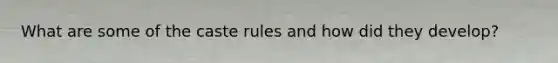 What are some of the caste rules and how did they develop?