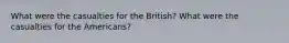 What were the casualties for the British? What were the casualties for the Americans?