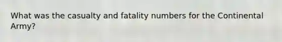 What was the casualty and fatality numbers for the Continental Army?