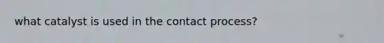 what catalyst is used in the contact process?