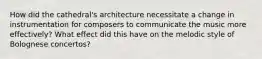 How did the cathedral's architecture necessitate a change in instrumentation for composers to communicate the music more effectively? What effect did this have on the melodic style of Bolognese concertos?